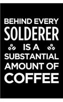 Behind Every Solderer Is a Substantial Amount of Coffee: Blank Lined Novelty Office Humor Themed Notebook to Write In: With a Practical and Versatile Wide Rule Interior
