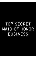 Top Secret Maid of Honor Business