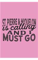 St. Pierre & Miquelon Is Calling And I Must Go: A Blank Lined Journal for Sightseers Or Travelers Who Love This Country. Makes a Great Travel Souvenir.