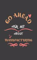 Go Ahead Ask Me About Manufacturing: Notebook / Journal - College Ruled / Lined - for Manufacturing Lovers