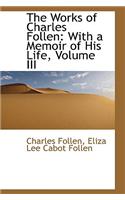The Works of Charles Follen: With a Memoir of His Life, Volume III