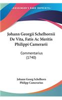 Johann Georgii Schelhornii De Vita, Fatis Ac Meritis Philippi Camerarii: Commentarius (1740)