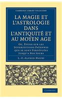 La Magie Et l'Astrologie Dans l'Antiquité Et Au Moyen Âge