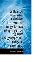Einfluss Der Lateinischen Geistlichen Litteratur Auf Einige Kleinere Sch Pfungen Der Englischen Ber