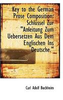 Key to the German Prose Composition: Schl Ssel Zur "Anleitung Zum Uebersetzen Aus Dem Englischen Ins(English)