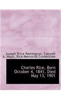 Charles Rice, Born October 4, 1841, Died May 13, 1901