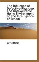 The Influence of Defective Physique and Unfavourable Home Environment on the Intelligence of School: (English)