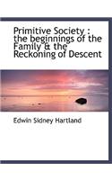 Primitive Society: The Beginnings of the Family & the Reckoning of Descent(English)