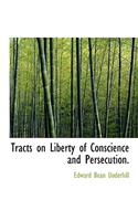 Tracts on Liberty of Conscience and Persecution.