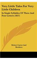Very Little Tales For Very Little Children: In Single Syllables Of Three And Four Letters (1857)(English)