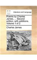 Poems by Charles James, ... Second Edition, with Additions. Volume 1 of 2