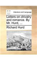 Letters on Chivalry and Romance. by Mr. Hurd, ...