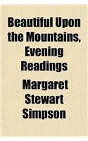 Beautiful Upon the Mountains, Evening Readings