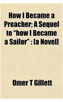 How I Became a Preacher; A Sequel to 
