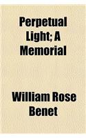 Perpetual Light; A Memorial