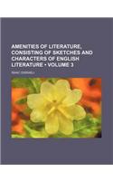 Amenities of Literature, Consisting of Sketches and Characters of English Literature (Volume 3): (English)