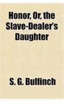 Honor, Or, the Slave-Dealer's Daughter