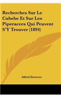 Recherches Sur Le Cubebe Et Sur Les Piperacees Qui Peuvent S'Y Trouver (1894)