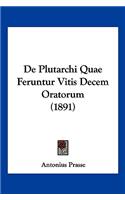 De Plutarchi Quae Feruntur Vitis Decem Oratorum (1891): (Latin)