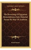 Reversing Of Egyptian Remembrance Into Material Forms By Way Of Arabism