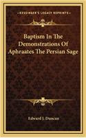 Baptism in the Demonstrations of Aphraates the Persian Sage