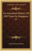 An Anecdotal History Of Old Times In Singapore V1: (English)