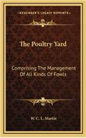 The Poultry Yard: Comprising the Management of All Kinds of Fowls