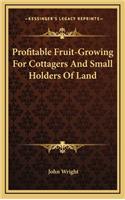 Profitable Fruit-Growing for Cottagers and Small Holders of Land