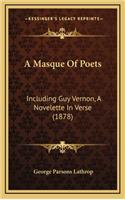 A Masque of Poets: Including Guy Vernon, a Novelette in Verse (1878)