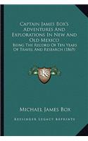 Captain James Box's Adventures and Explorations in New and Old Mexico