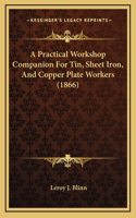 A Practical Workshop Companion for Tin, Sheet Iron, and Copper Plate Workers (1866)