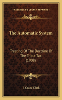 The Automatic System: Treating Of The Doctrine Of The Triple Tax (1908)