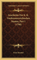 Geschichte Der K. K. Vorderosterreichischen Staaten, Part 1 (1790)
