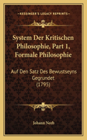 System Der Kritischen Philosophie, Part 1, Formale Philosophie: Auf Den Satz Des Bewustseyns Gegrundet (1795)(German)