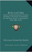 Beta Letters: Being Correspondence Passing Between Chapters Or Members Of The Beta Theta Pi Fraternity, 1839-1884 (1918)