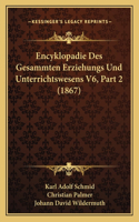 Encyklopadie Des Gesammten Erziehungs Und Unterrichtswesens V6, Part 2 (1867)