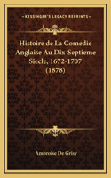 Histoire de La Comedie Anglaise Au Dix-Septieme Siecle, 1672-1707 (1878)