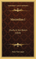 Maximilian I