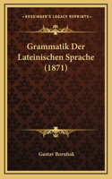 Grammatik Der Lateinischen Sprache (1871)