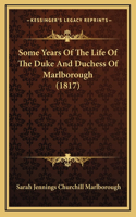 Some Years Of The Life Of The Duke And Duchess Of Marlborough (1817)