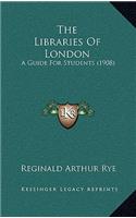 The Libraries Of London: A Guide For Students (1908)(English)