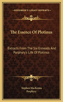 The Essence Of Plotinus: Extracts From The Six Enneads And Porphyry's Life Of Plotinus
