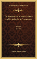 The Function Of A Public Library And Its Value To A Community: A Paper (1884)