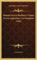 Memoire Sur Les Machines A Vapeur Et Leur Application A La Navigation (1844)
