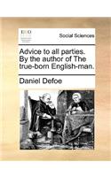 Advice to All Parties. by the Author of the True-Born English-Man.