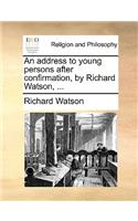 An address to young persons after confirmation, by Richard Watson, ...