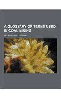 A Glossary of Terms Used in Coal Mining