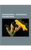 Engineering - Aerospace Engineering: Aerodynamics, Aircraft, Fluid Dynamics, Spacecraft, Spacecraft Components, Spacecraft Propulsion, Aeroelasticity,