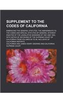 Supplement to the Codes of California; Embracing the General Statutes, the Amendments to the Codes and Special Statutes of General Interest Enacted at