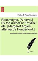 Rossmoyne. [A Novel.] by the Author of "Phyllis," Etc. [Margaret Argles, Afterwards Hungerford.]